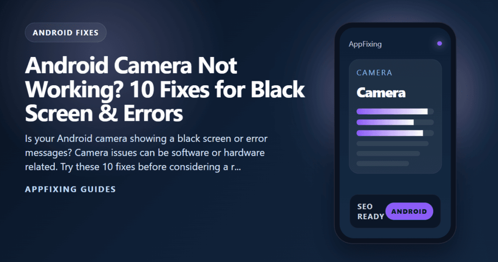 Android Camera Not Working? 10 Fixes for Black Screen & Errors